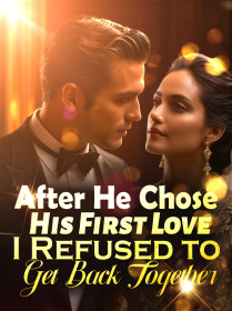 After He Chose His First Love, I Refused to Get Back Together!