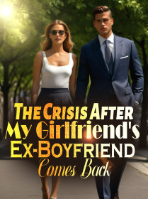 The Crisis After My Girlfriend's Ex-Boyfriend Comes Back