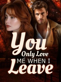 You Only Love Me When I Leave