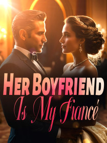 Her Boyfriend Is My Fiancé