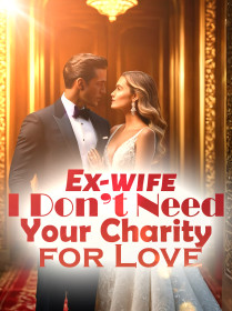 Ex-wife, I Don’t Need Your Charity for Love!
