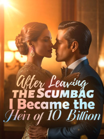 After Leaving the Scumbag, I Became the Heir of 10 Billion