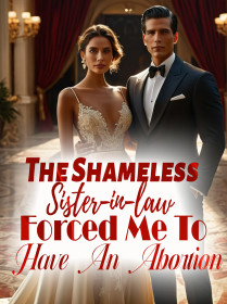 The Shameless Sister-in-law Forced Me To Have An Abortion