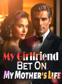 My Girlfriend Bet On My Mother's Life