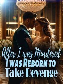 After I was Murdered, I was Reborn to Take Revenge!