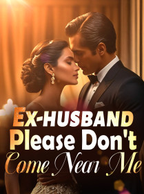 Ex-husband, Please Don't Come Near Me!