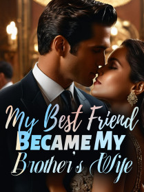 My Best Friend Became My Brother's Wife