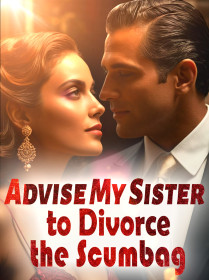 Advise My Sister to Divorce the Scumbag