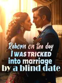Reborn on the day I was tricked into marriage by a blind date