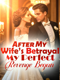 After My Wife’s Betrayal, My Perfect Revenge Began