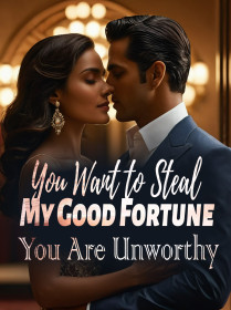 You Want to Steal My Good Fortune? You Are Unworthy!