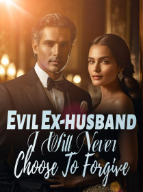 Evil Ex-husband, I Will Never Choose To Forgive!