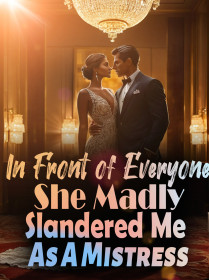 In Front of Everyone, She Madly Slandered Me As A Mistress