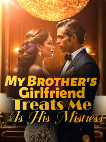My Brother's Girlfriend Treats Me As His Mistress