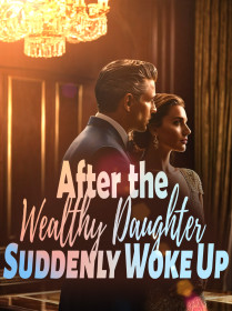 After the Wealthy Daughter Suddenly Woke Up