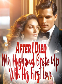 After I Died, My Husband Broke Up With His First Love