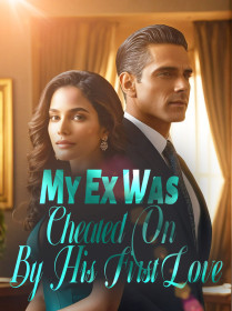 My Ex Was Cheated On By His First Love
