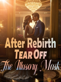After Rebirth, Tear Off The Illusory Mask