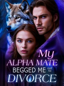 My Alpha Mate Begged Me Not to Divorce