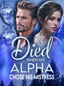 I Died When My Alpha Chose His Mistress