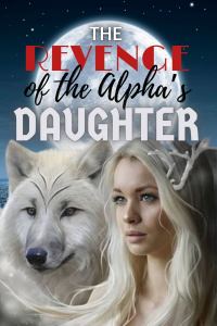 The Revenge of the Alpha’s Daughter