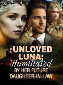 The Unloved Luna: Humiliated by Her Future Daughter-in-law