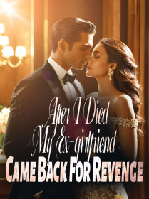 After I Died, My Ex-girlfriend Came Back For Revenge