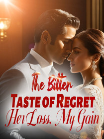 The Bitter Taste of Regret: Her Loss, My Gain