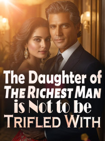 The Daughter of The Richest Man is Not to be Trifled With