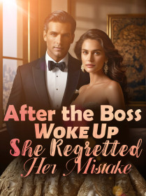 After the Boss Woke Up, She Regretted Her Mistake