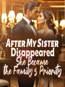 After My Sister Disappeared, She Became the Family's Priority