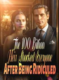 The 100 Billion Heir Shocked Everyone After Being Ridiculed