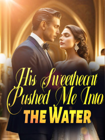 His Sweetheart Pushed Me Into the Water