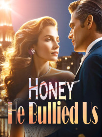 Honey, He Bullied Us