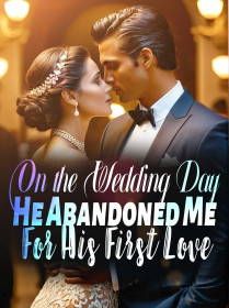 On the Wedding Day, He Abandoned Me For His First Love