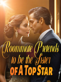 Roommate Pretends to be the Sister of A Top Star