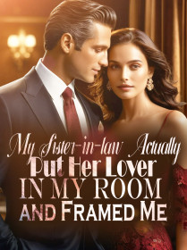My Sister-in-law Actually Put Her Lover In My Room and Framed Me