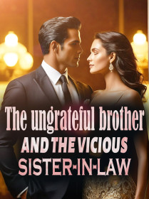 The Ungrateful Brother and The Vicious Sister-in-law