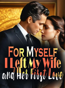 For Myself, I Left My Wife and Her First Love