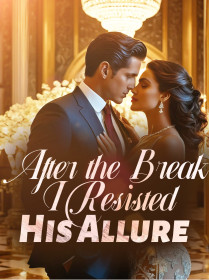 After the Break, I Resisted His Allure