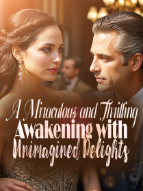 A Miraculous and Thrilling Awakening with Unimagined Delights