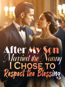 After My Son Married the Nanny, I Chose to Respect the Blessing