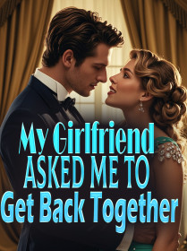 My Girlfriend Asked Me to Get Back Together
