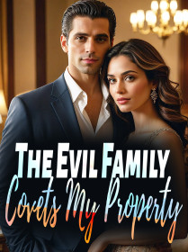 The Evil Family Covets My Property