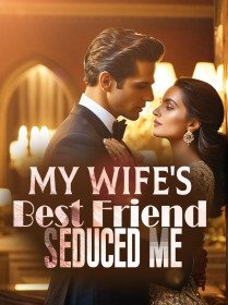 My Wife's Best Friend Seduced Me