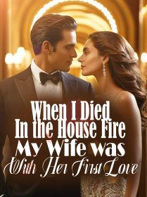 When I Died In the House Fire, My Wife was With Her First Love