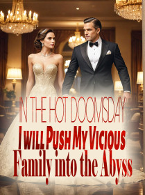 In the Hot Doomsday, I will Push My Vicious Family into the Abyss