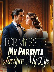 For My Sister, My Parents Sacrifice My Life