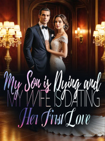 My Son is Dying and My Wife is Dating Her First Love
