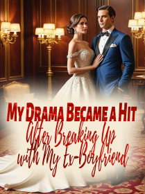 My Drama Became a Hit After Breaking Up with My Ex-Boyfriend
